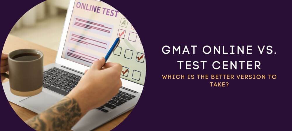 GMAT Online Vs. Test Center: Which To Choose?