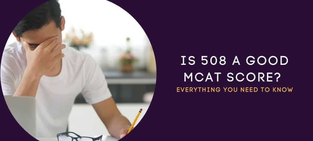 Is 508 a Good MCAT Score? Percentile, Medical Schools, and Whether to Retake