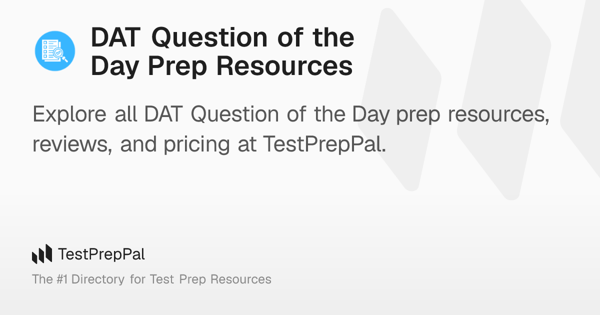 DAT Question of the Day Prep Resources – TestPrepPal