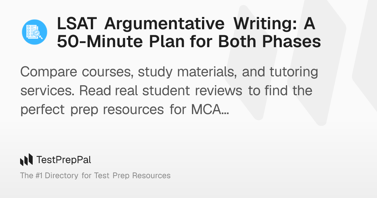 LSAT Argumentative Writing: A 50-Minute Plan for Both Phases – TestPrepPal